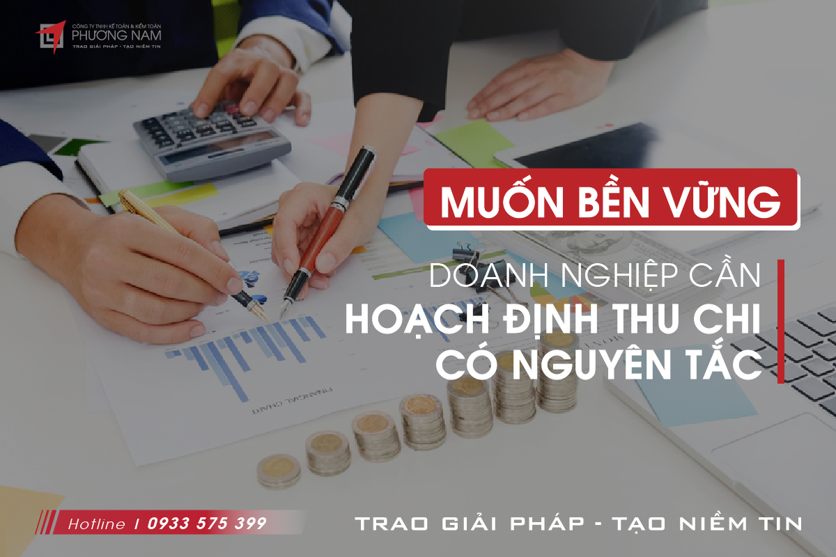 Muốn Bền Vững: Doanh Nghiệp Cần Hoạch Định Thu Chi Có Nguyên Tắc