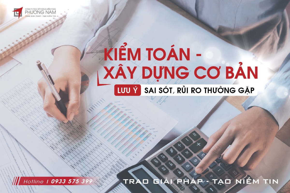 Kiểm toán xây dựng cơ bản: lưu ý sai sót, rủi ro thường gặp