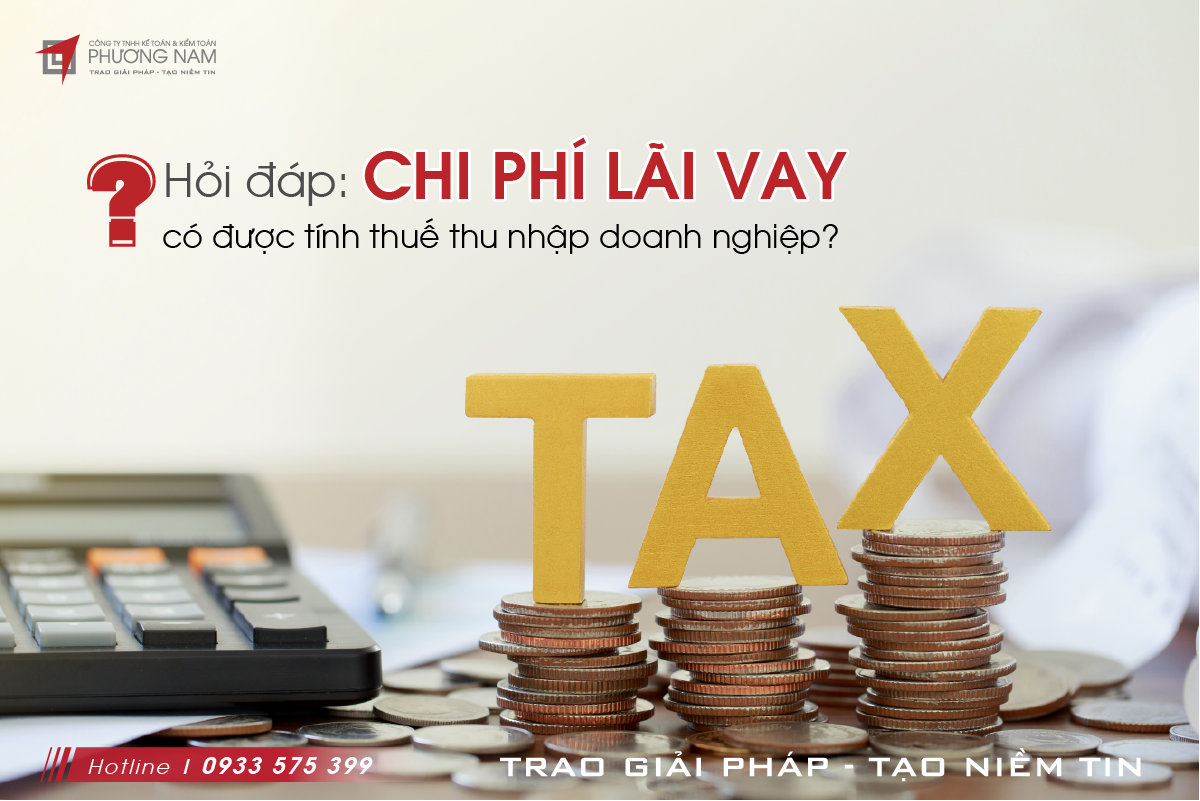 Chi phí lãi vay là gì? Khi nào thì chi phí lãi vay được tính thuế TNDN là các vấn đề đáng được quan tâm